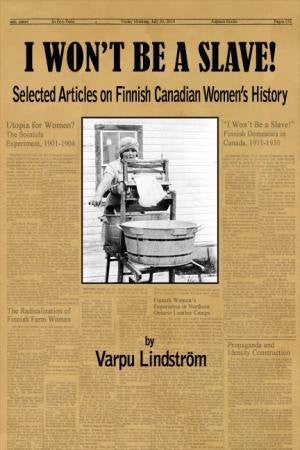 I Won't Be a Slave! - Selected Articles on Finnish Canadian Women's History
